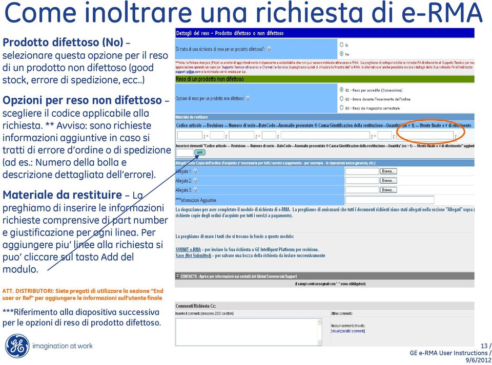 : Numero della bolla e descrizione dettagliata dell errore). Materiale da restituire La preghiamo di inserire le informazioni richieste comprensive di part number e giustificazione per ogni linea.