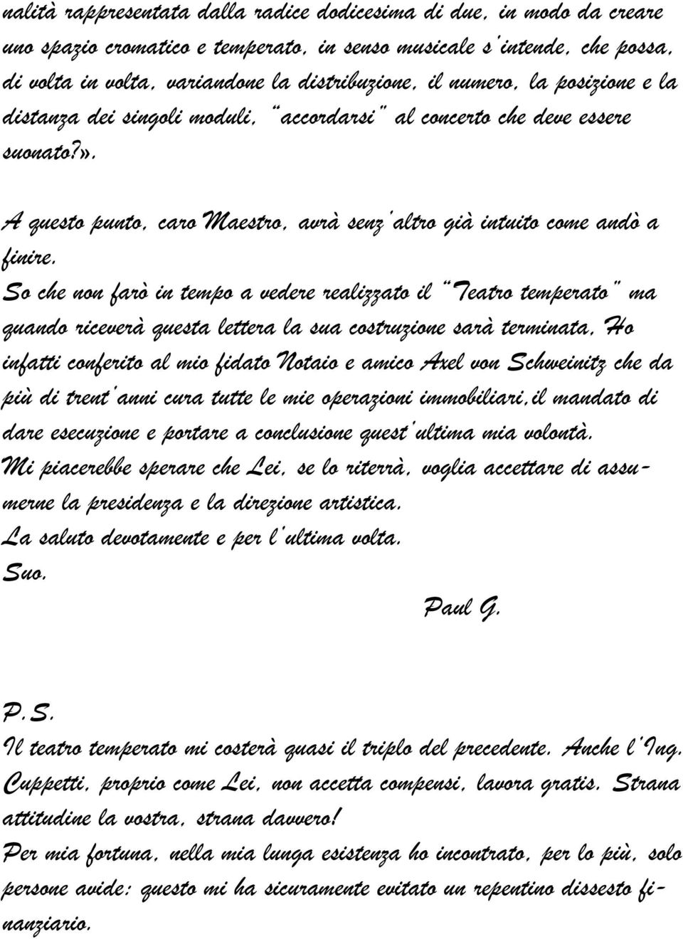 So che non farò in tempo a vedere realizzato il Teatro temperato ma quando riceverà questa lettera la sua costruzione sarà terminata, Ho infatti conferito al mio fidato Notaio e amico Axel von