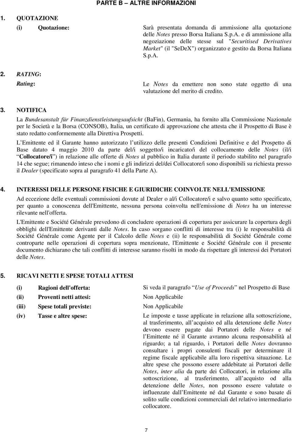 NOTIFICA La Bundesanstalt für Finanzdienstleistungsaufsicht (BaFin), Germania, ha fornito alla Commissione Nazionale per le Società e la Borsa (CONSOB), Italia, un certificato di approvazione che