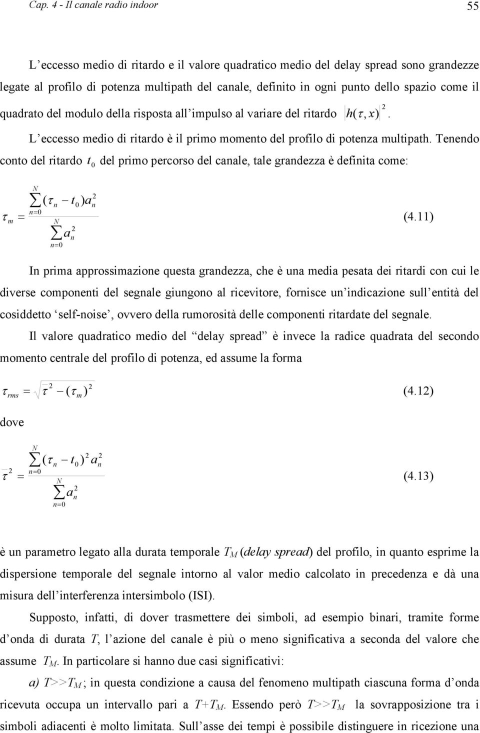 Tenendo cono del riardo del primo percorso del canale, ale grandezza è definia come:. τ m = N n= ( τ ) a n N n= a n n (4.