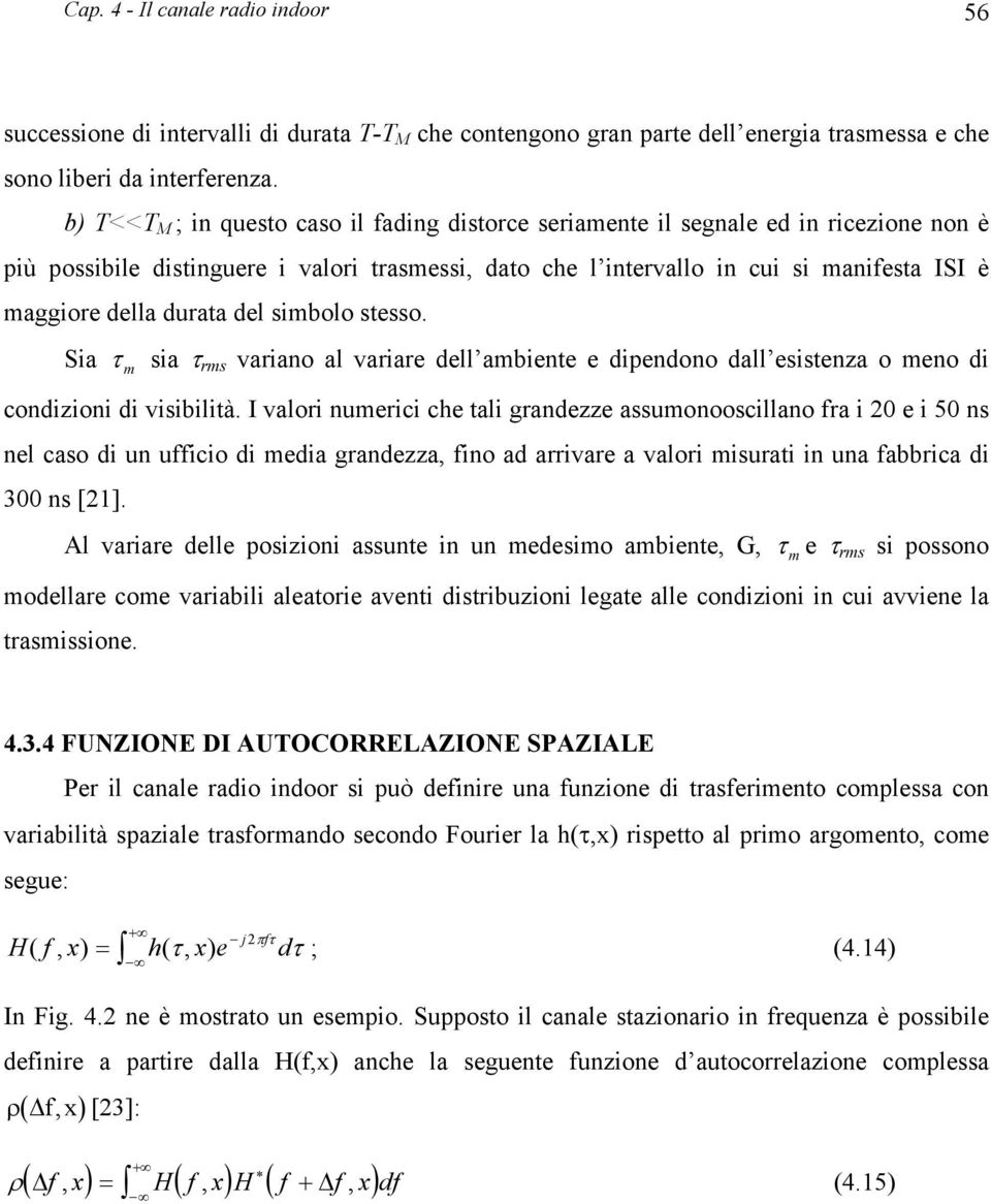 del simbolo sesso. Sia τ m sia τ rms variano al variare dell ambiene e dipendono dall esisenza o meno di condizioni di visibilià.