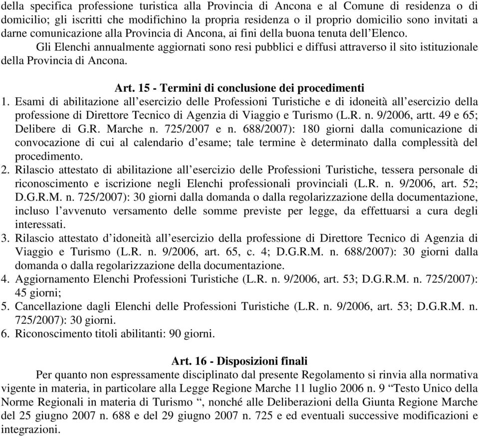 Gli Elenchi annualmente aggiornati sono resi pubblici e diffusi attraverso il sito istituzionale della Provincia di Ancona. Art. 15 - Termini di conclusione dei procedimenti 1.