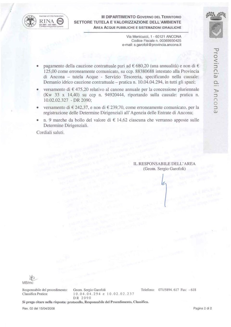 88380688 intestato alla Provincia di Ancona - tutela Acque - Servizio Tesoreria, specificando nella causale: Demanio idrico cauzione contrattuale- pratica n. 10.04.