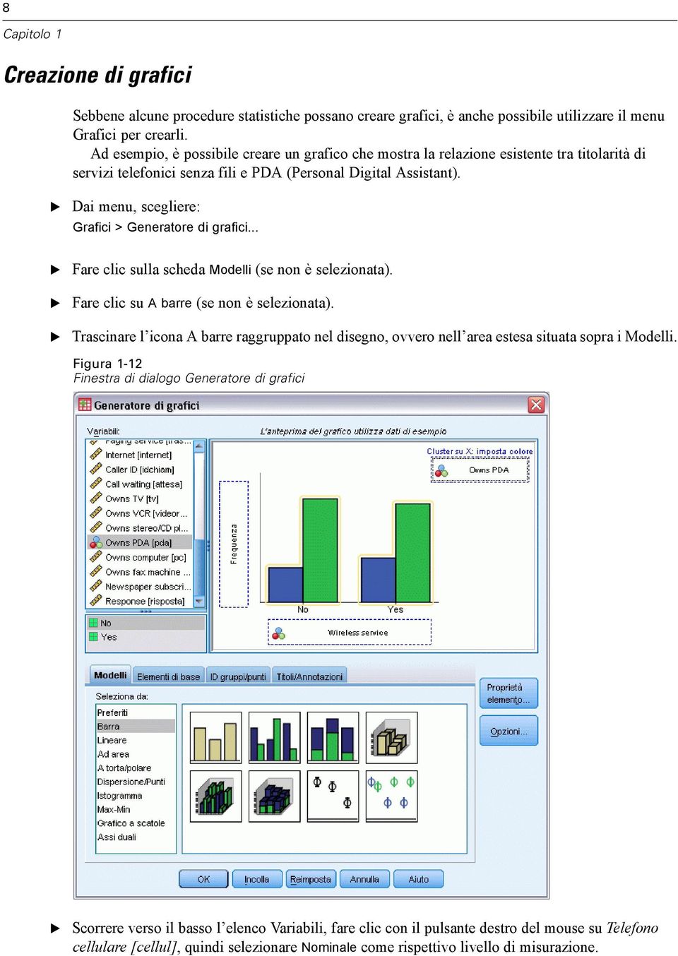 Dai menu, scegliere: Grafici > Generatore di grafici... Fare clic sulla scheda Modelli (senonèselezionata). Fare clic su A barre (se non è selezionata).