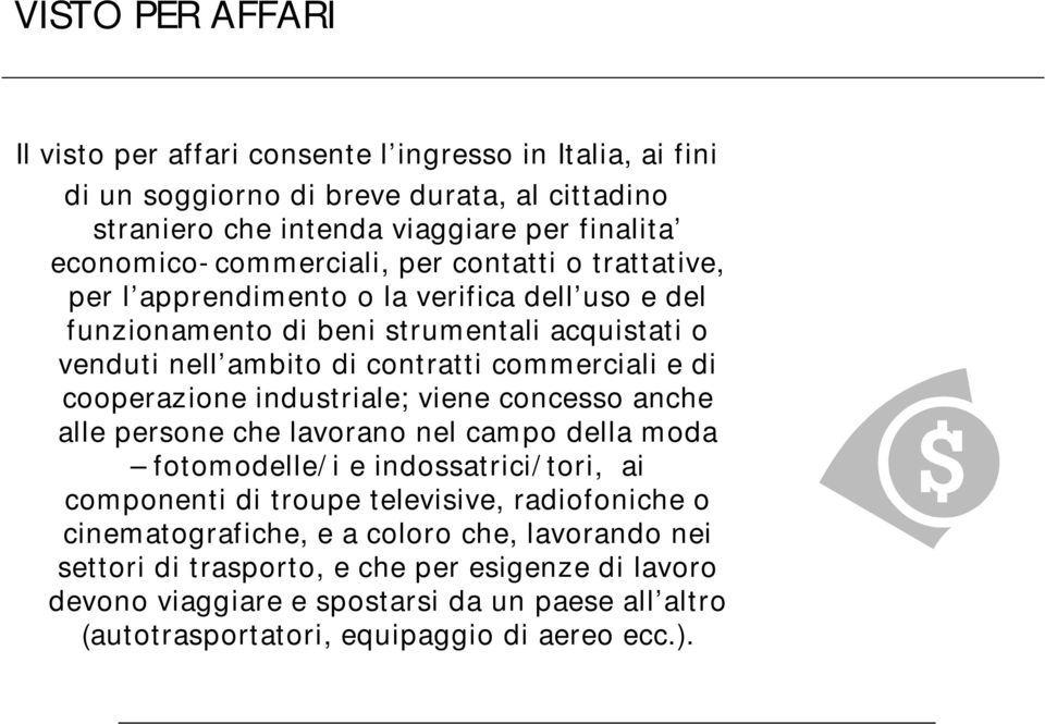 cooperazione industriale; viene concesso anche alle persone che lavorano nel campo della moda fotomodelle/ i e indossatrici/ tori, ai componenti di troupe televisive, radiofoniche o