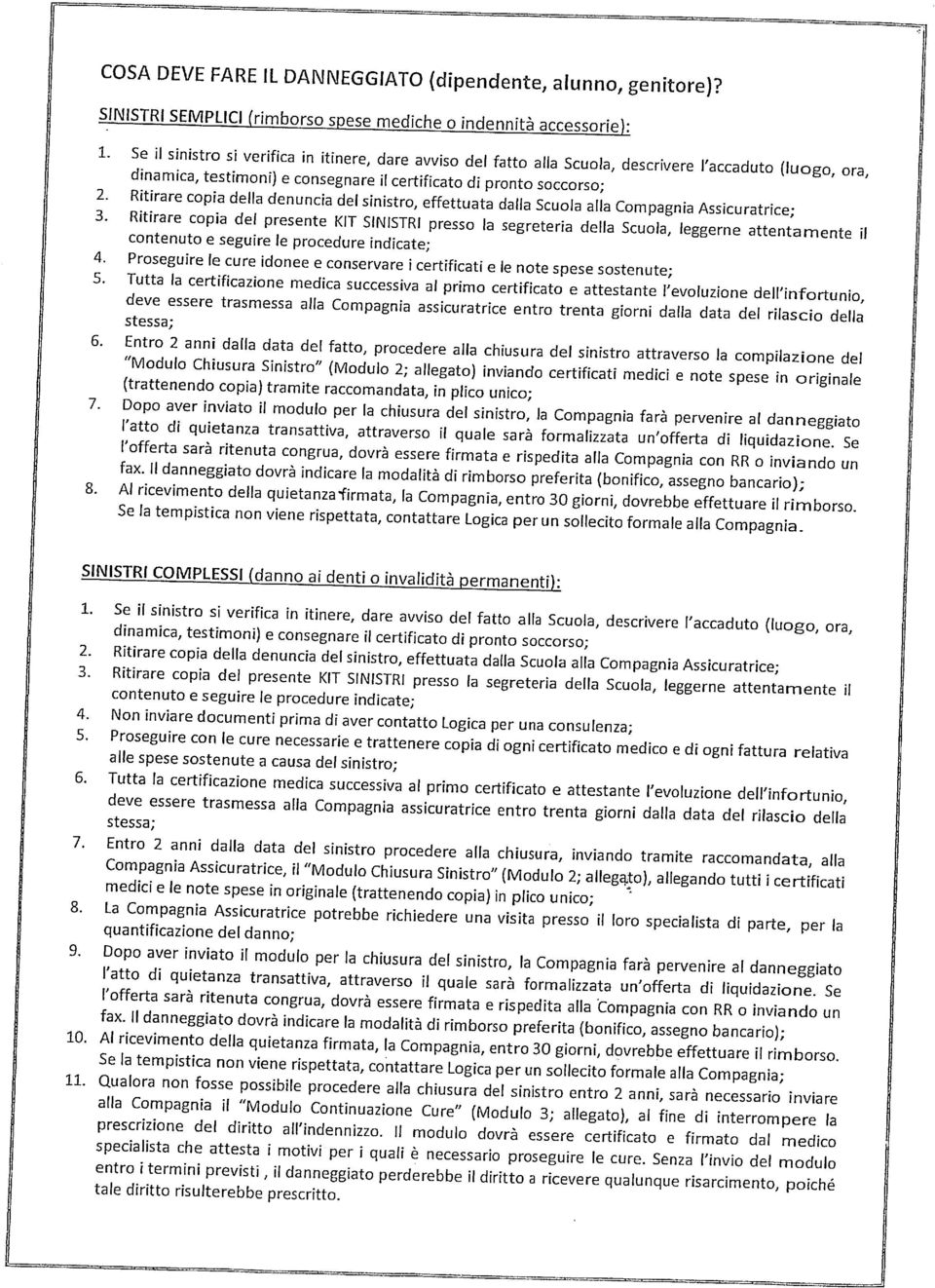 sinistro, effettuata daffa scuo al compagnia 3' Assicuratrice; Ritirare del presente Klr slnlsrrl presso ta segreteria del scuo, leggerne contenuto attentarnente e seguire le procedure incate; 4'