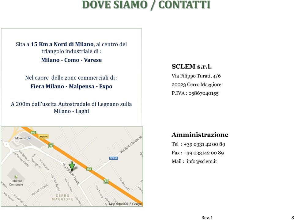 IVA : 05867040155 A 200m dall uscita Autostradale di Legnano sulla Milano - Laghi Amministrazione Tel :
