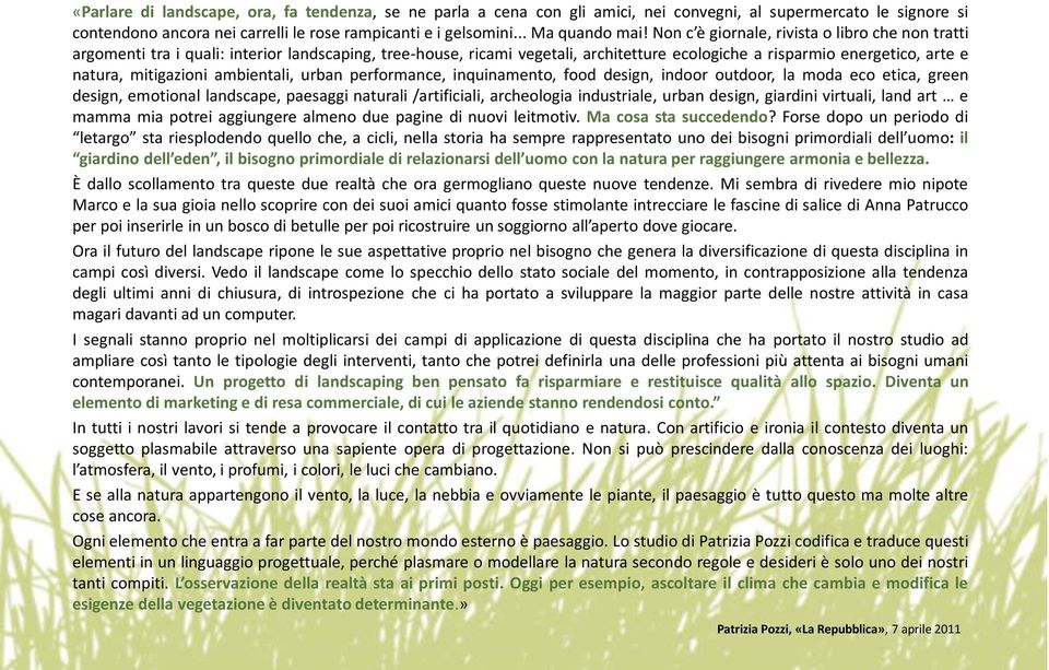 ambientali, urban performance, inquinamento, food design, indoor outdoor, la moda eco etica, green design, emotional landscape, paesaggi naturali /artificiali, archeologia industriale, urban design,