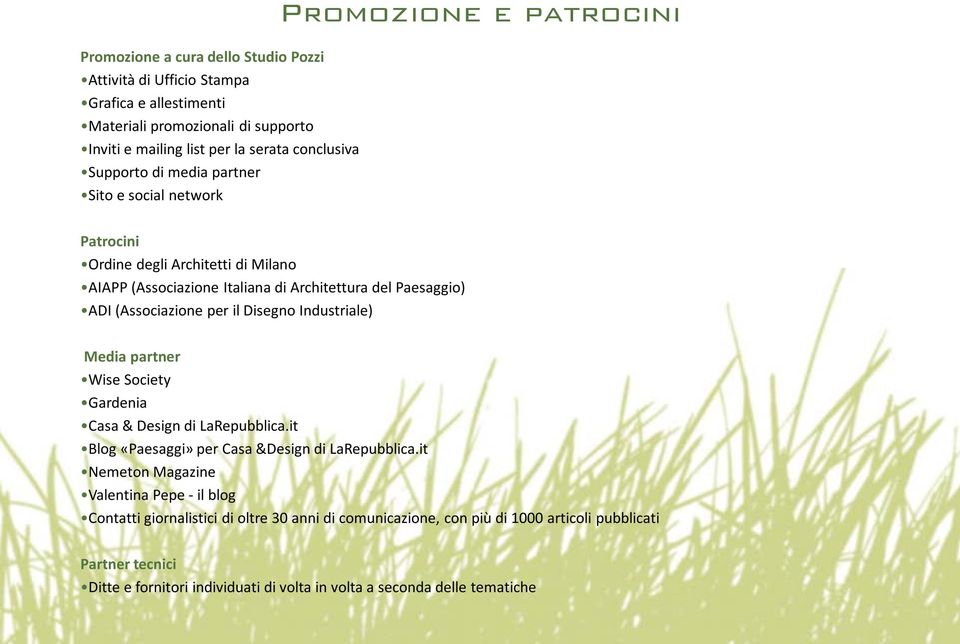 per il Disegno Industriale) Media partner Wise Society Gardenia Casa & Design di LaRepubblica.it Blog «Paesaggi» per Casa &Design di LaRepubblica.