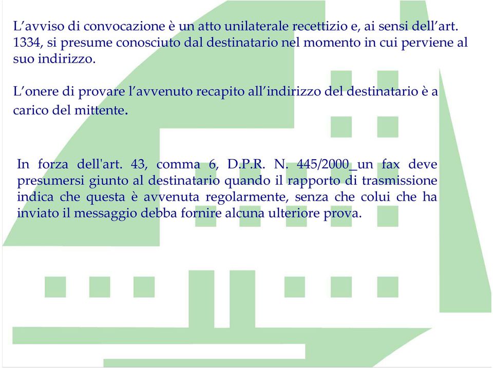 L onere di provare l avvenuto recapito all indirizzo del destinatario èa carico del mittente. In forza dell'art. 43, comma 6, D.P.