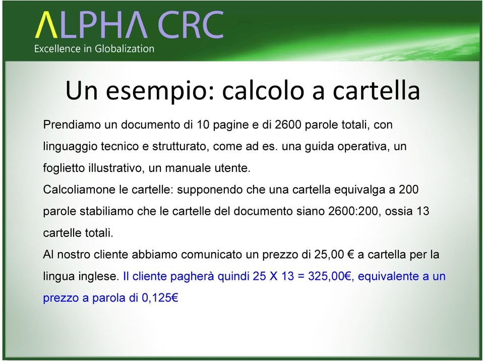 Calcoliamone le cartelle: supponendo che una cartella equivalga a 200 parole stabiliamo che le cartelle del documento siano 2600:200,