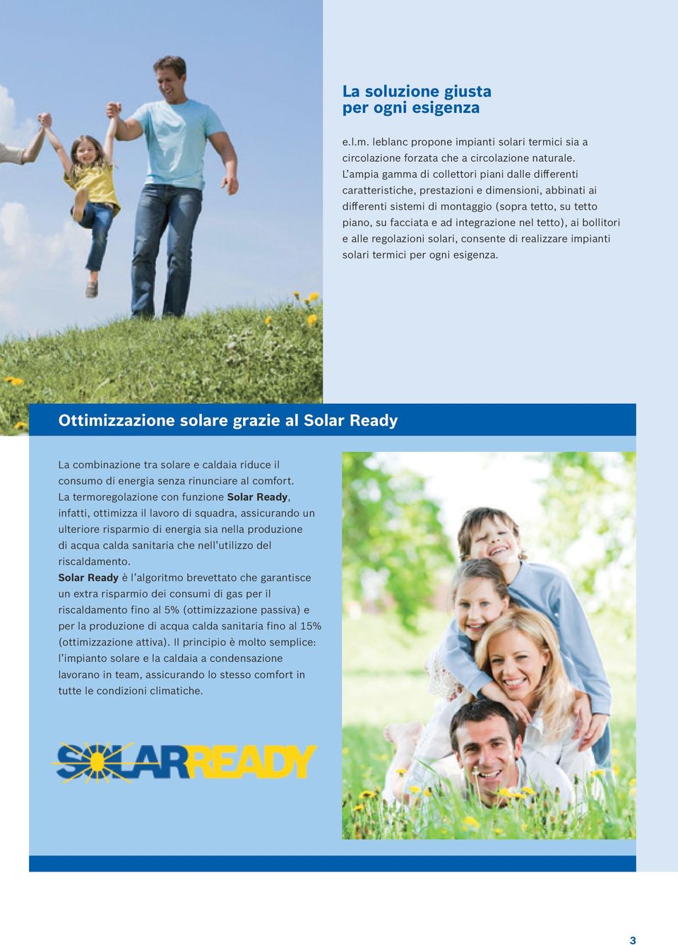 nel tetto), ai bollitori e alle regolazioni solari, consente di realizzare impianti solari termici per ogni esigenza.