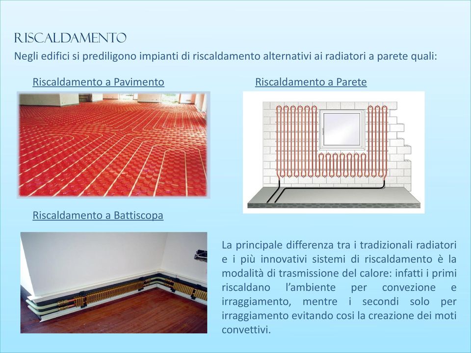 radiatori e i più innovativi sistemi di riscaldamento è la modalità di trasmissione del calore: infatti i primi