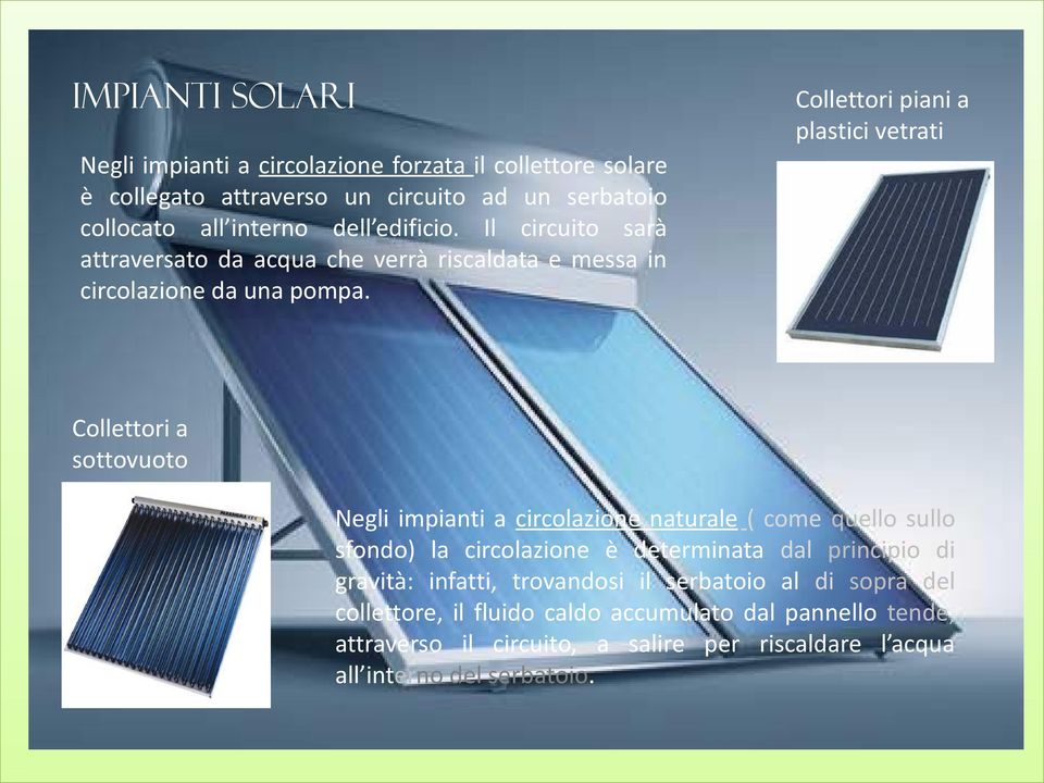 Collettori a sottovuoto Negli impianti a circolazione naturale ( come quello sullo sfondo) la circolazione è determinata dal principio di gravità: infatti,