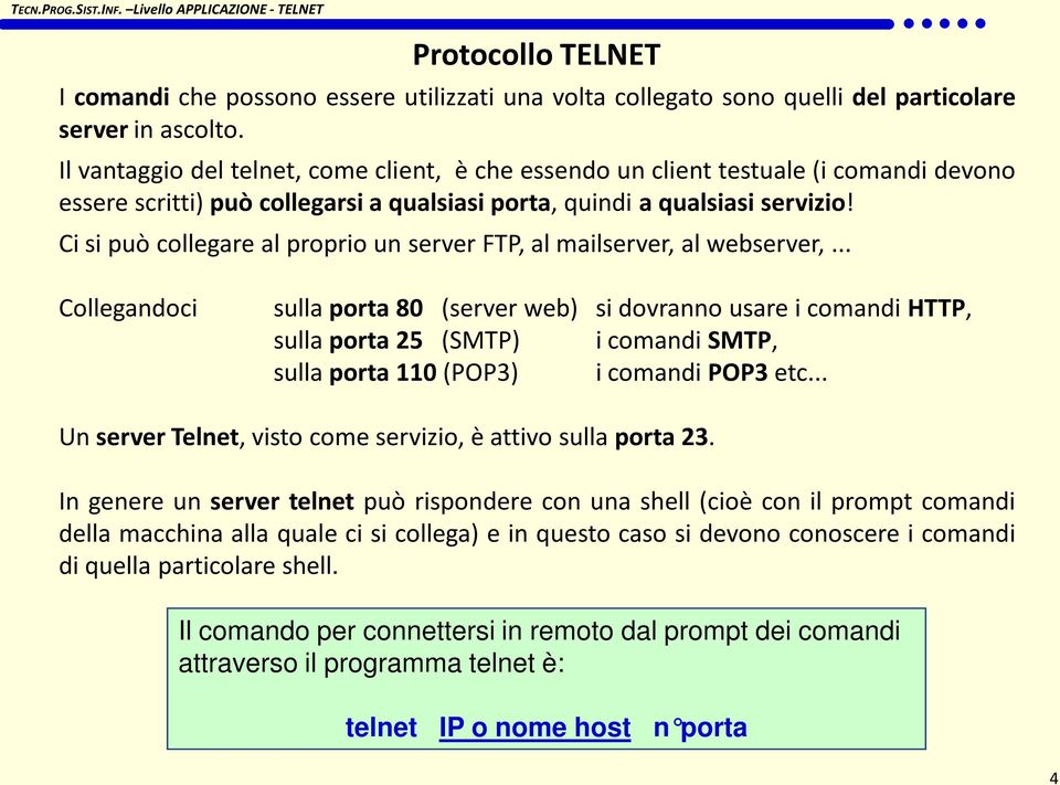 Ci si può collegare al proprio un server FTP, al mailserver, al webserver,.