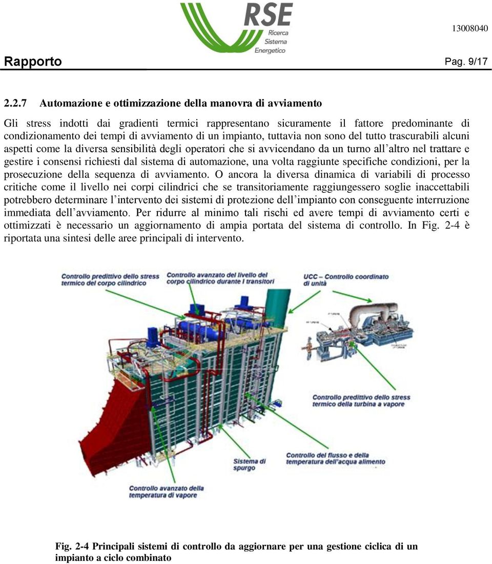 un impianto, tuttavia non sono del tutto trascurabili alcuni aspetti come la diversa sensibilità degli operatori che si avvicendano da un turno all altro nel trattare e gestire i consensi richiesti