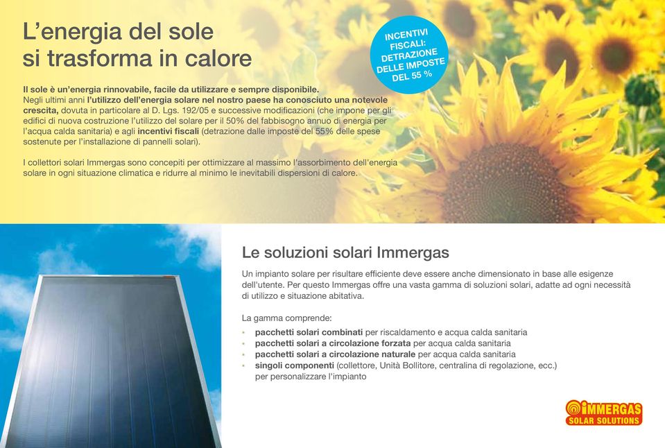 192/05 e successive modificazioni (che impone per gli edifici di nuova costruzione l utilizzo del solare per il 50% del fabbisogno annuo di energia per l acqua calda sanitaria) e agli incentivi