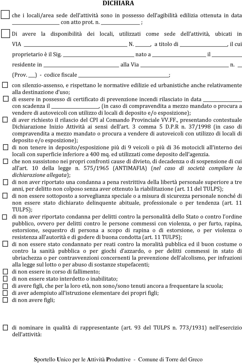 ) - codice fiscale ; con silenzio-assenso, e rispettano le normative edilizie ed urbanistiche anche relativamente alla destinazione d uso; di essere in possesso di certificato di prevenzione incendi