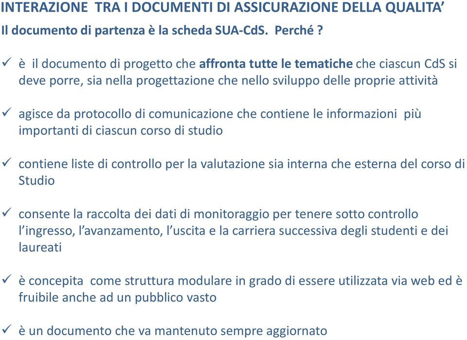 contiene le informazioni più importanti di ciascun corso di studio contiene liste di controllo per la valutazione sia interna che esterna del corso di Studio consente la raccolta dei dati di