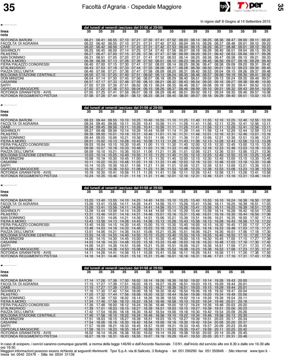 25 07.34 07.45 07.56 08.07 08.18 08.29 08.40 08.51 09.04 09.15 09.26 PILASTRO 06.27 06.47 07.00 07.15 07.26 07.36 07.47 07.58 08.09 08.20 08.31 08.42 08.53 09.06 09.17 09.28 SAN DONNINO 06.31 06.