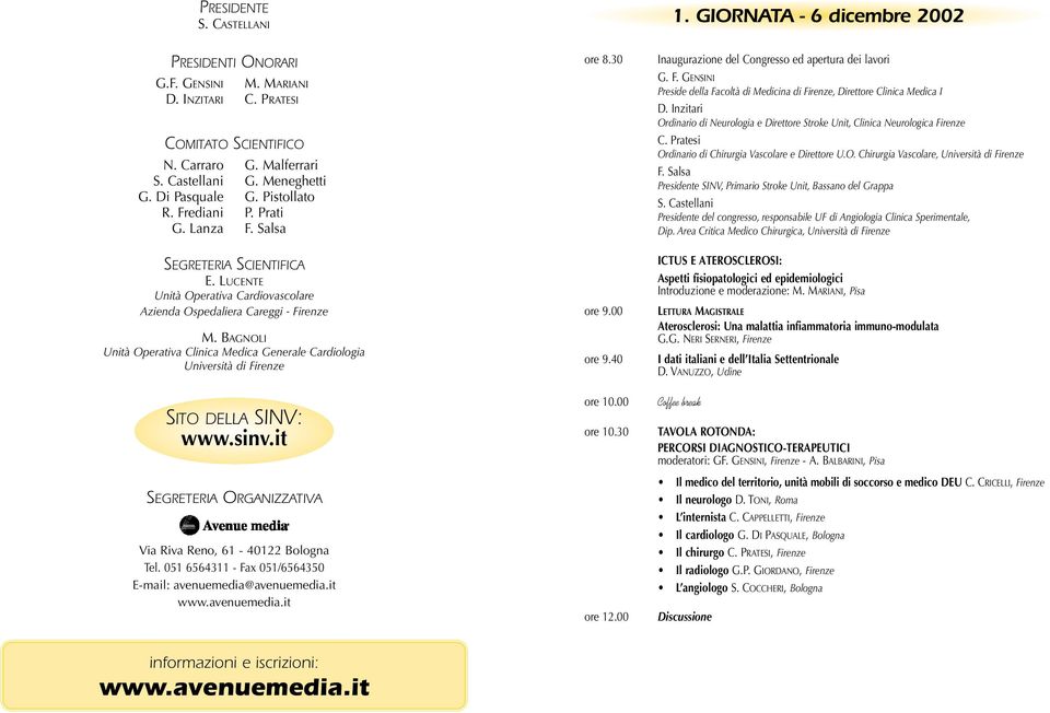 BAGNOLI Unità Operativa Clinica Medica Generale Cardiologia Università di Firenze SITO DELLA SINV: www.sinv.it SEGRETERIA ORGANIZZATIVA Via Riva Reno, 61-40122 Bologna Tel.