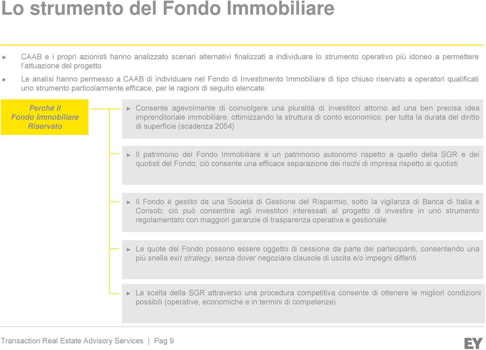 elencate Perché il Fondo Immobiliare Riservato Consente agevolmente di coinvolgere una pluralità di investitori attorno ad una ben precisa idea imprenditoriale immobiliare, ottimizzando la struttura