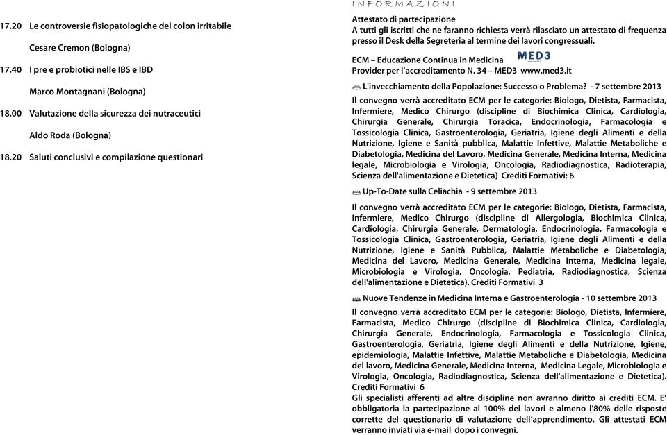 20 Saluti conclusivi e compilazione questionari I N F O R M A Z I O N I Attestato di partecipazione A tutti gli iscritti che ne faranno richiesta verrà rilasciato un attestato di frequenza presso il