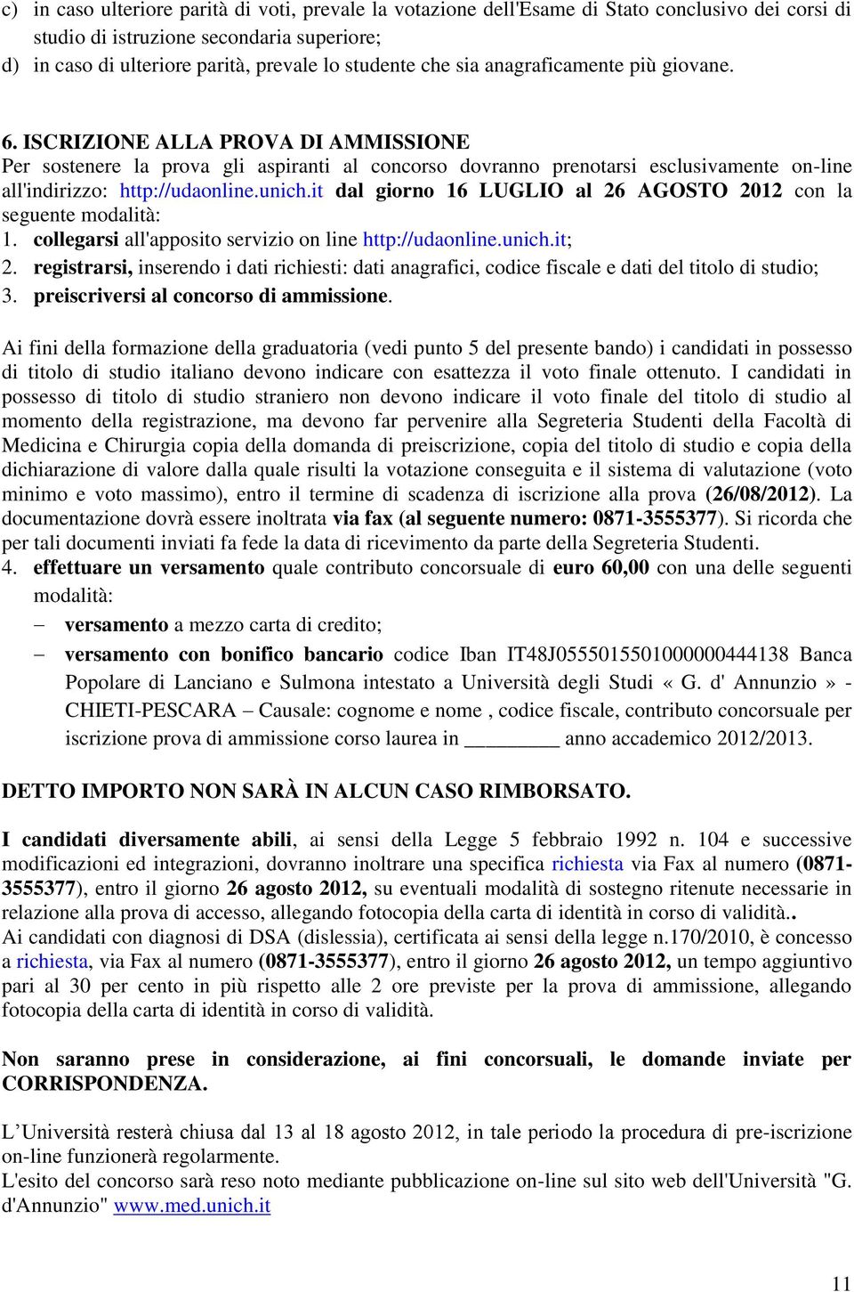 unich.it dal giorno 16 LUGLIO al 26 AGOSTO 2012 con la seguente modalità: 1. collegarsi all'apposito servizio on line http://udaonline.unich.it; 2.