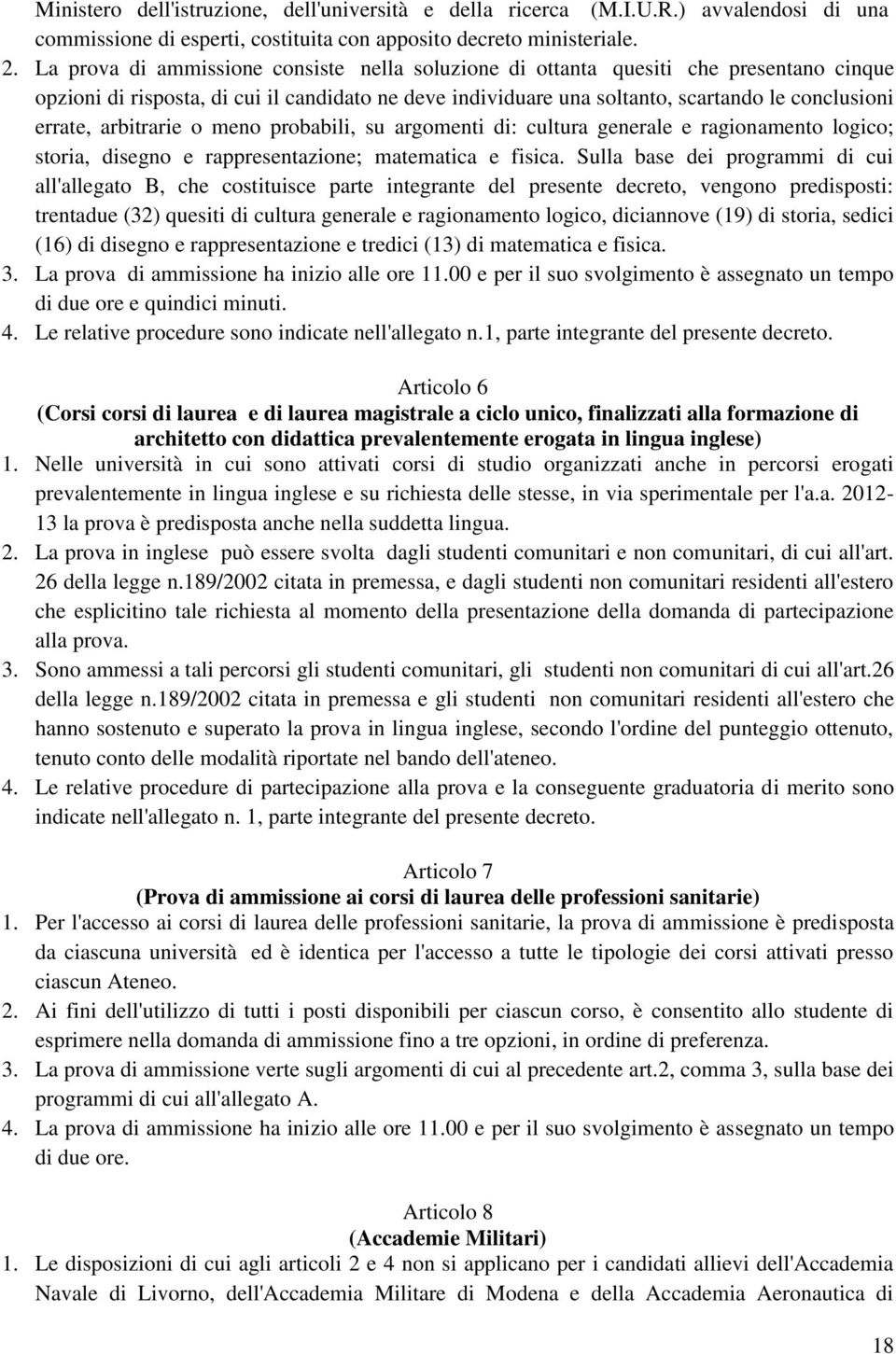 arbitrarie o meno probabili, su argomenti di: cultura generale e ragionamento logico; storia, disegno e rappresentazione; matematica e fisica.