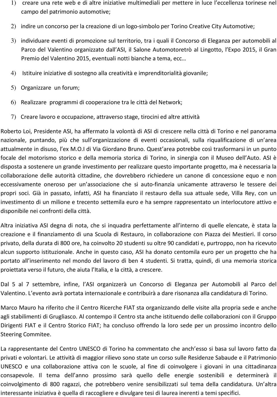 Automotoretrò al Lingotto, l Expo 2015, il Gran Premio del Valentino 2015, eventuali notti bianche a tema, ecc 4) Istituire iniziative di sostegno alla creatività e imprenditorialità giovanile; 5)