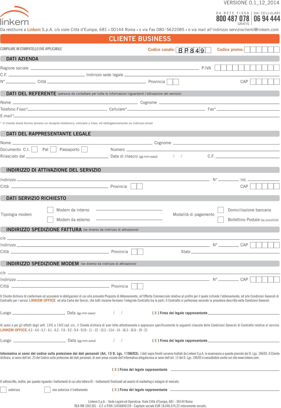 com COMPILARE IN STAMPATELLO OVE APPLICABILE DATI AZIENDA Codice canale: Codice promo: Ragione sociale C.F. N Città Indirizzo sede legale Provincia P.