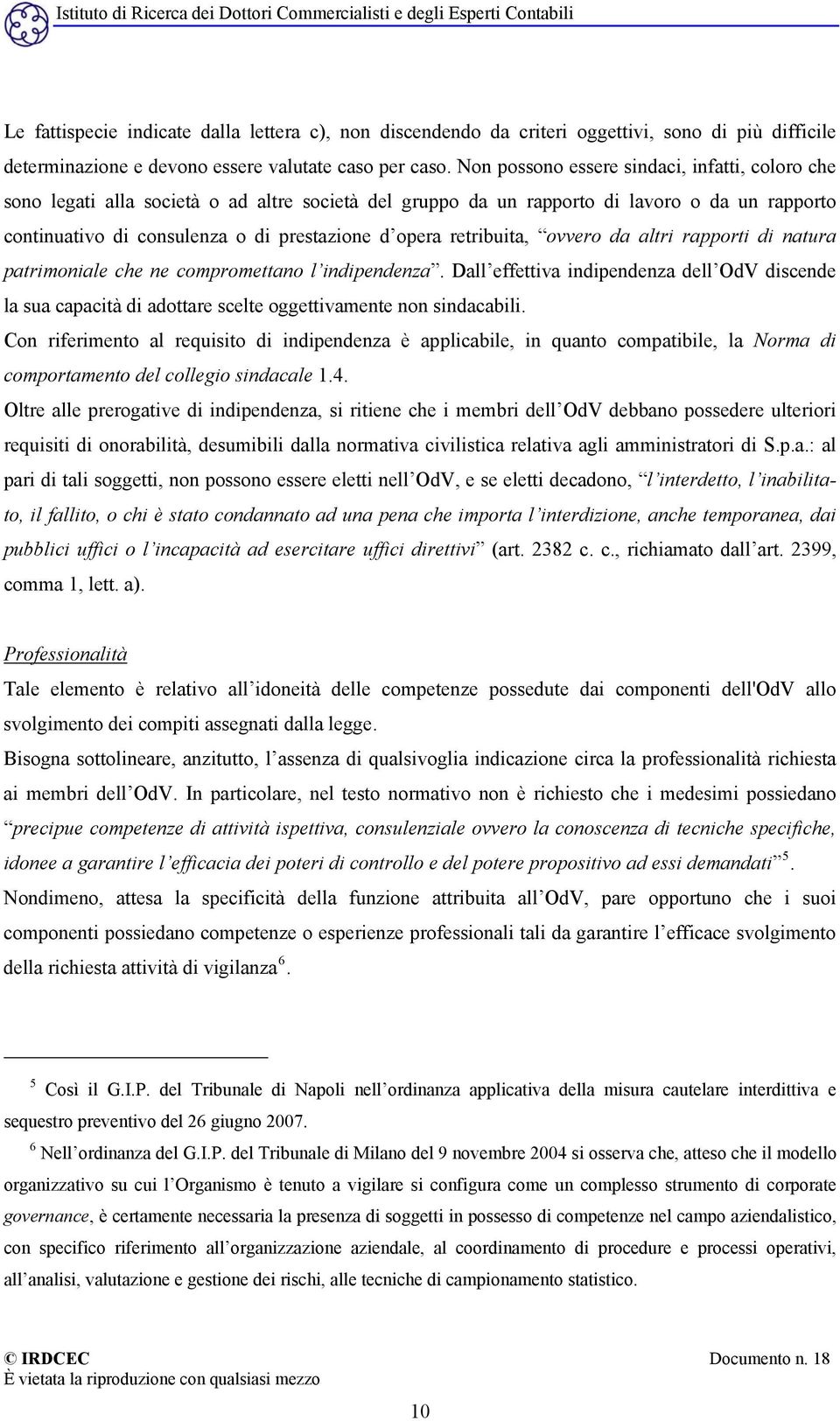 retribuita, ovvero da altri rapporti di natura patrimoniale che ne compromettano l indipendenza.