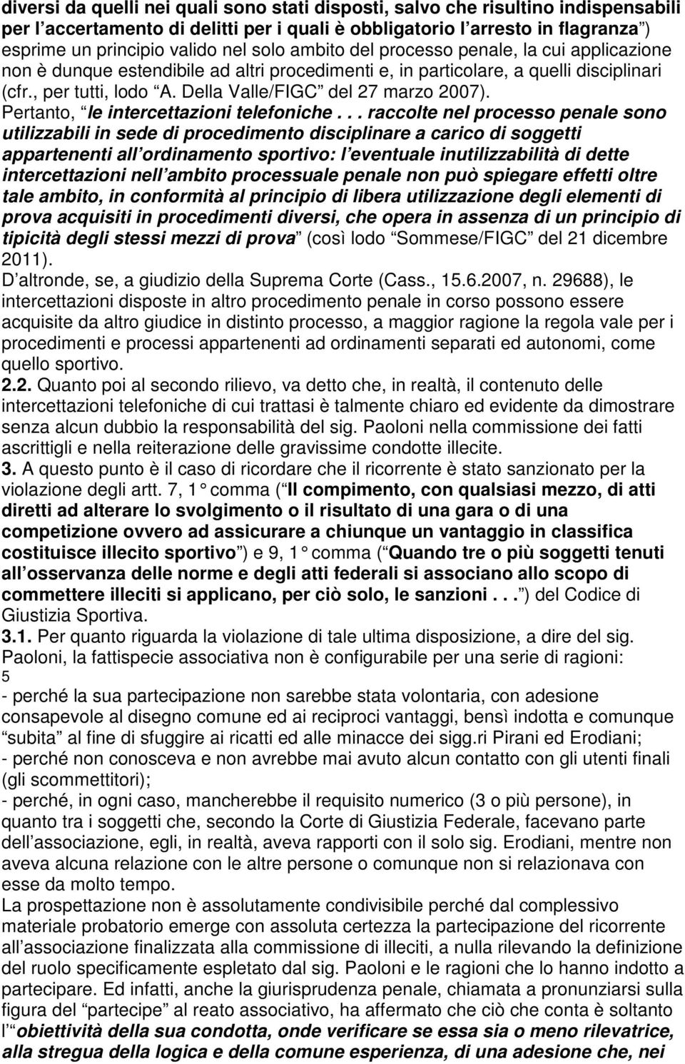 Della Valle/FIGC del 27 marzo 2007). Pertanto, le intercettazioni telefoniche.