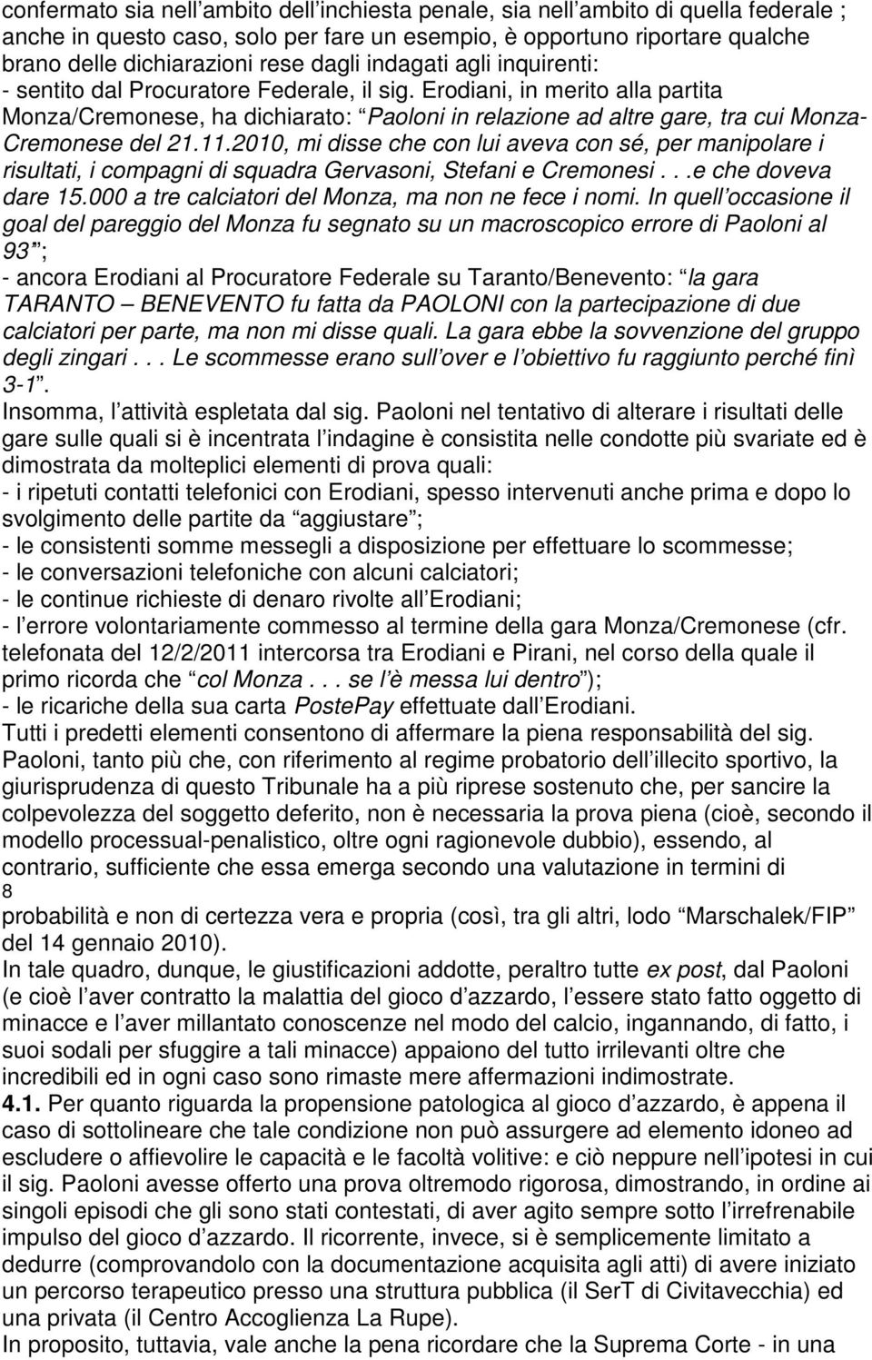Erodiani, in merito alla partita Monza/Cremonese, ha dichiarato: Paoloni in relazione ad altre gare, tra cui Monza- Cremonese del 21.11.