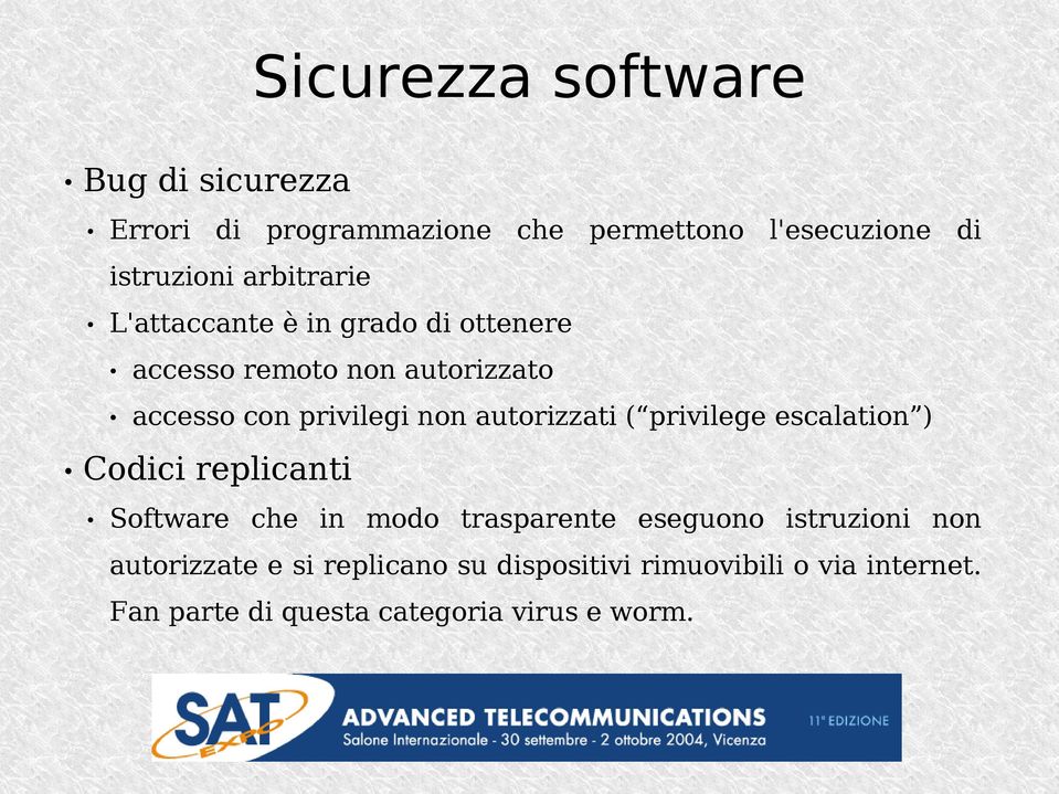 autorizzati ( privilege escalation ) Codici replicanti Software che in modo trasparente eseguono istruzioni