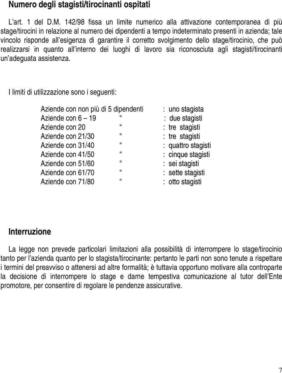 esigenza di garantire il corretto svolgimento dello stage/tirocinio, che può realizzarsi in quanto all interno dei luoghi di lavoro sia riconosciuta agli stagisti/tirocinanti un adeguata assistenza.