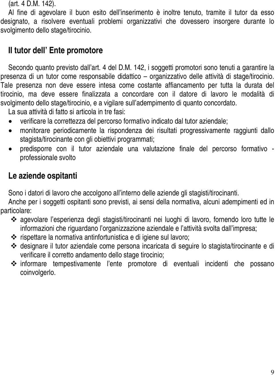 dello stage/tirocinio. Il tutor dell Ente promotore Secondo quanto previsto dall art. 4 del D.M.