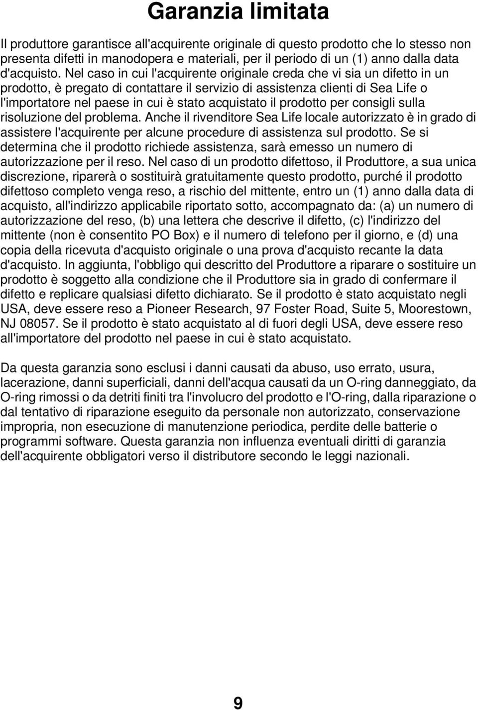 Nel caso in cui l'acquirente originale creda che vi sia un difetto in un prodotto, è pregato di contattare il servizio di assistenza clienti di Sea Life o l'importatore nel paese in cui è stato