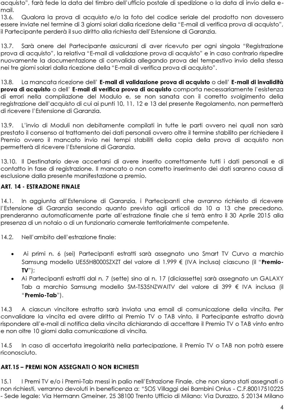 Partecipante perderà il suo diritto alla richiesta dell Estensione di Garanzia. 13.7.