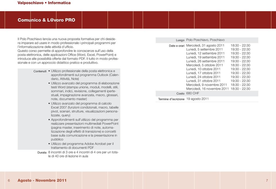 Questo corso permette di approfondire le conoscenze sull uso della posta elettronica, delle applicazioni Office (Word, Excel, PowerPoint) e introduce alle possibilità offerte dal formato PDF.