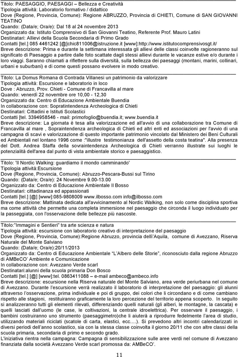 Mauro Latini Destinatari: Allievi della Scuola Secondaria di Primo Grado Contatti [tel.] 085 4461242 [@]chic811006@istruzione.it [www]:http://www.istitutocomprensivosgt.