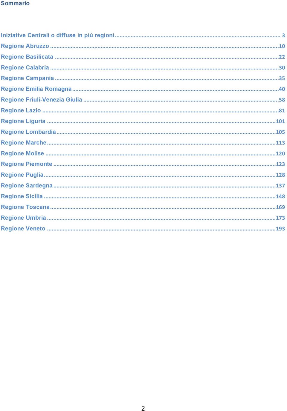 .. 81 Regione Liguria... 101 Regione Lombardia... 105 Regione Marche... 113 Regione Molise... 120 Regione Piemonte.