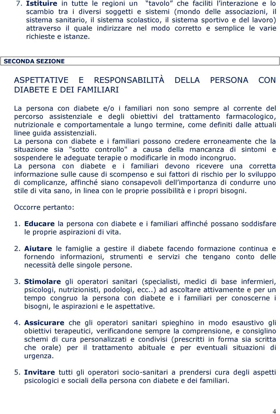 SECONDA SEZIONE ASPETTATIVE E RESPONSABILITÀ DELLA PERSONA CON DIABETE E DEI FAMILIARI La persona con diabete e/o i familiari non sono sempre al corrente del percorso assistenziale e degli obiettivi