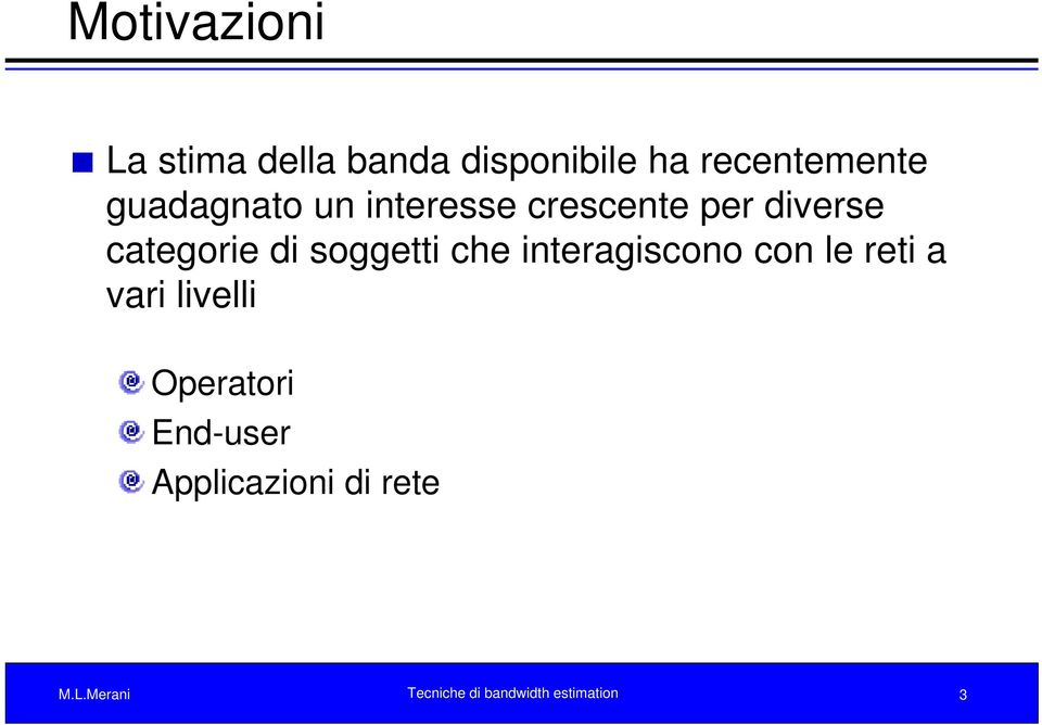 soggetti che interagiscono i con le reti a vari livelli Operatori