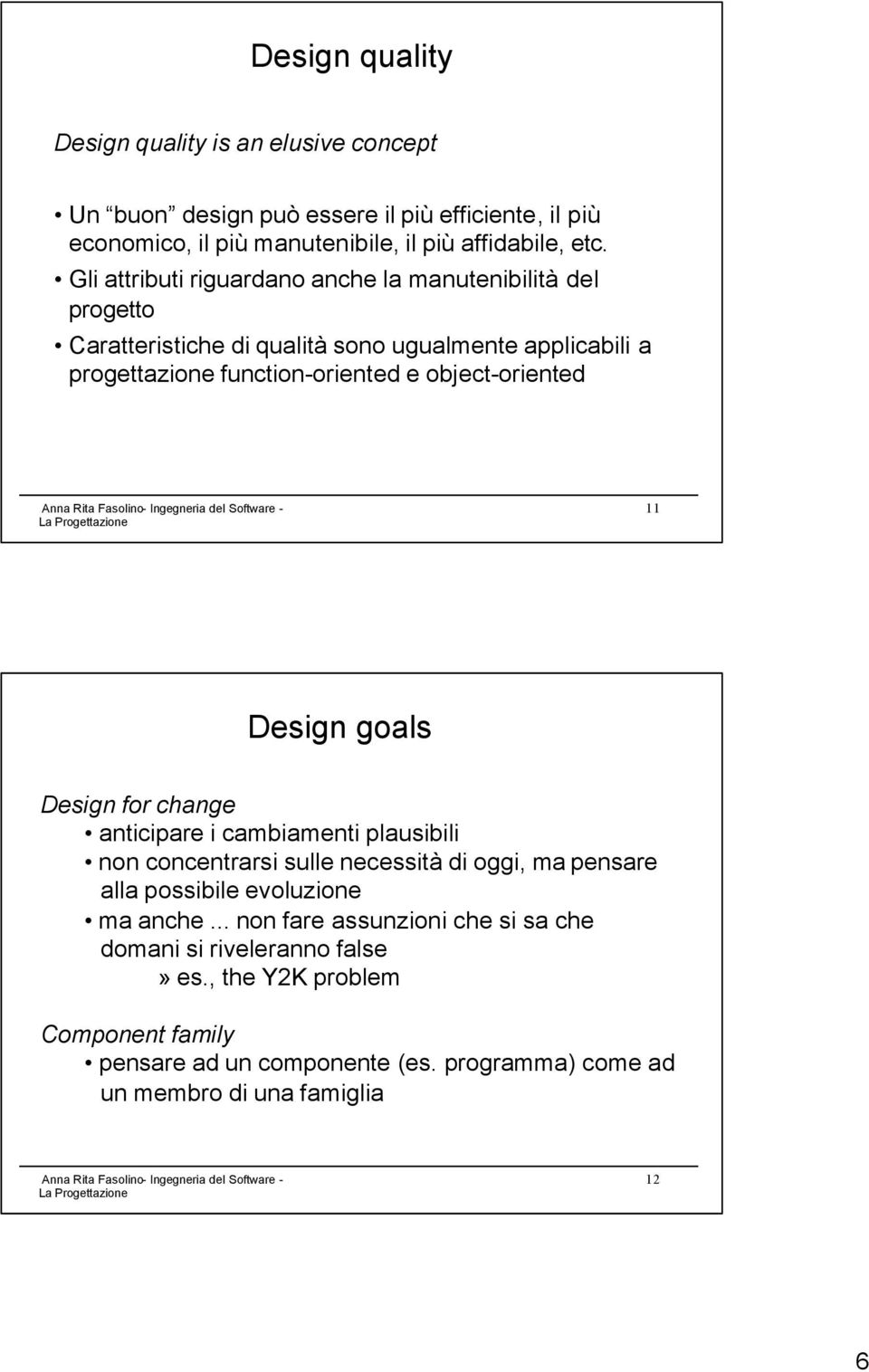 object-oriented 11 Design goals Design for change anticipare i cambiamenti plausibili non concentrarsi sulle necessità di oggi, ma pensare alla possibile evoluzione ma
