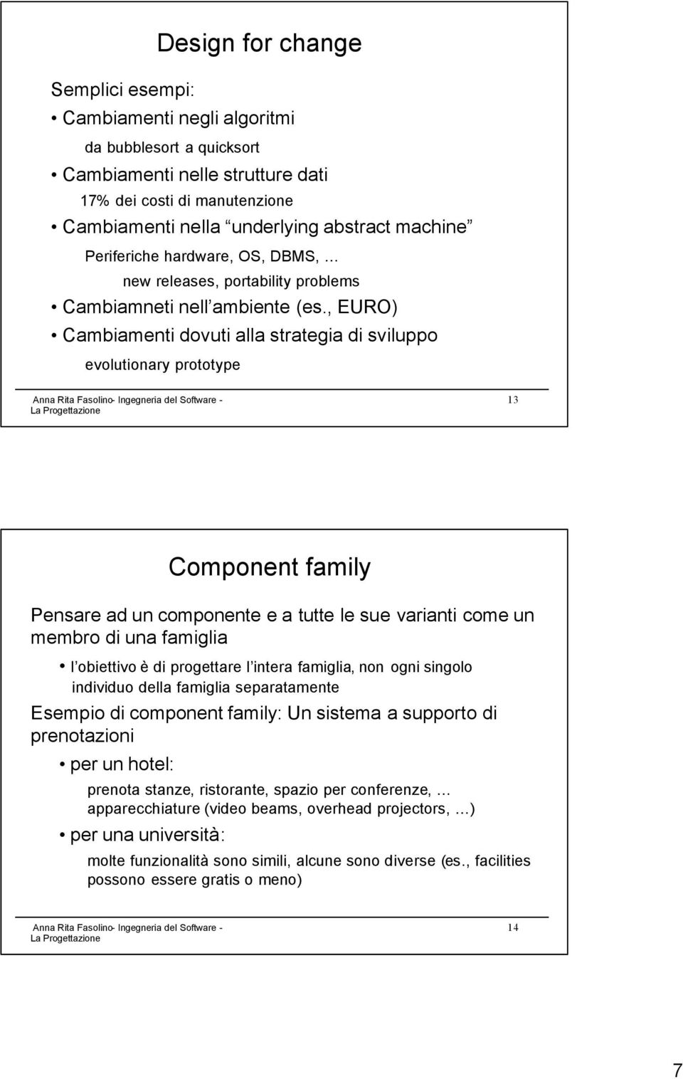 , EURO) Cambiamenti dovuti alla strategia di sviluppo evolutionary prototype 13 Pensare ad un componente e a tutte le sue varianti come un membro di una famiglia l obiettivo è di progettare l intera