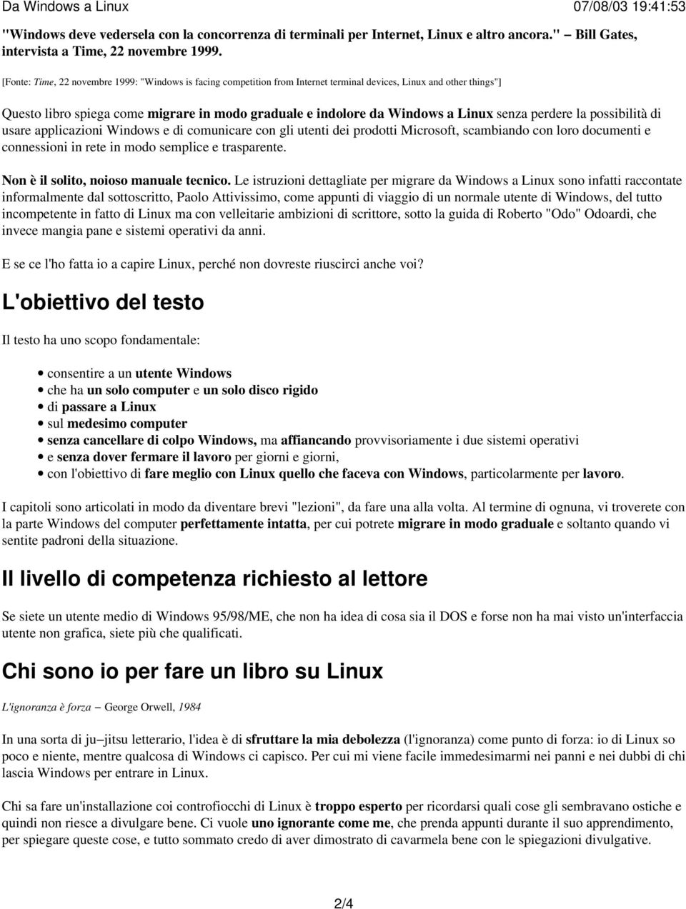 senza perdere la possibilità di usare applicazioni Windows e di comunicare con gli utenti dei prodotti Microsoft, scambiando con loro documenti e connessioni in rete in modo semplice e trasparente.