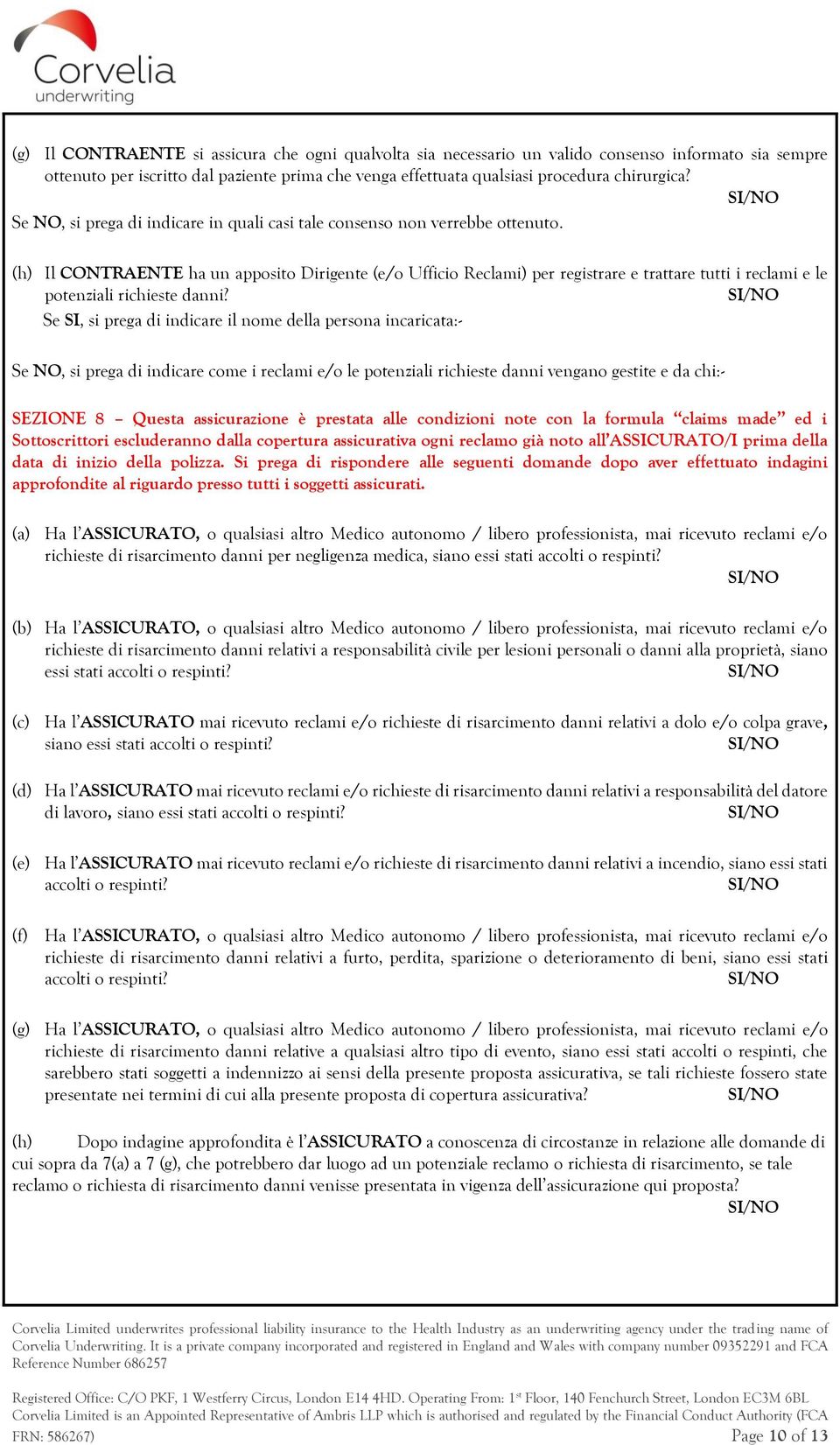 (h) Il CONTRAENTE ha un apposito Dirigente (e/o Ufficio Reclami) per registrare e trattare tutti i reclami e le potenziali richieste danni?