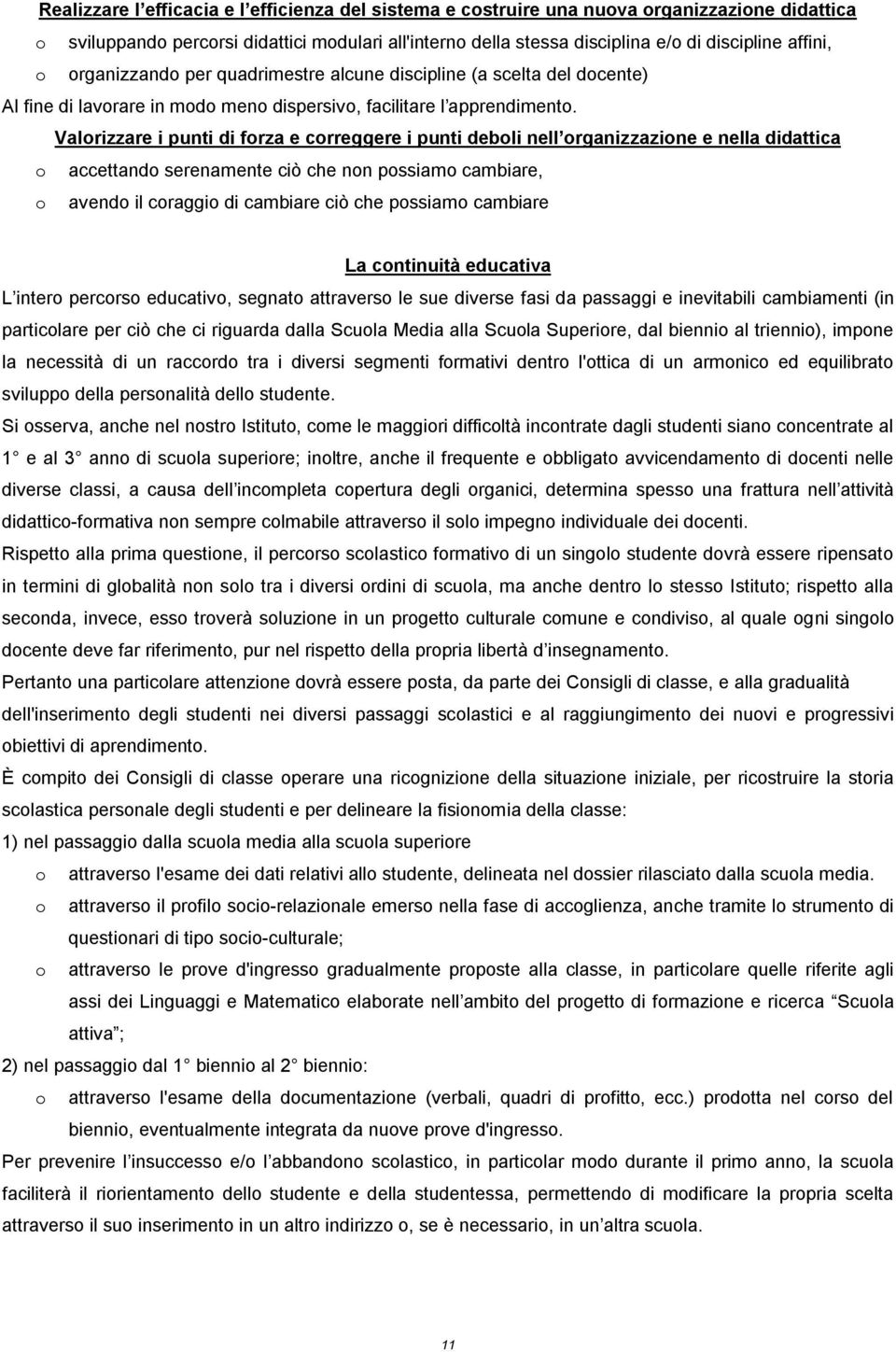 Valrizzare i punti di frza e crreggere i punti debli nell rganizzazine e nella didattica accettand serenamente ciò che nn pssiam cambiare, avend il craggi di cambiare ciò che pssiam cambiare La