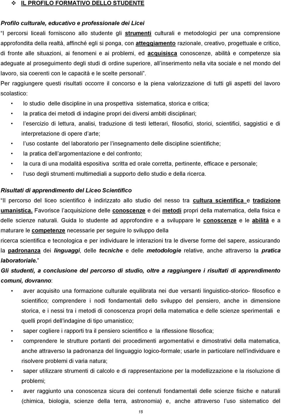 prseguiment degli studi di rdine superire, all inseriment nella vita sciale e nel mnd del lavr, sia cerenti cn le capacità e le scelte persnali.